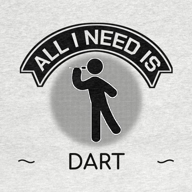 Darting All I Need Is Dart Arrow Target Bow Gift by bigD